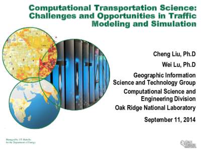 Computational Transportation Science: Challenges and Opportunities in Traffic Modeling and Simulation Cheng Liu, Ph.D Wei Lu, Ph.D
