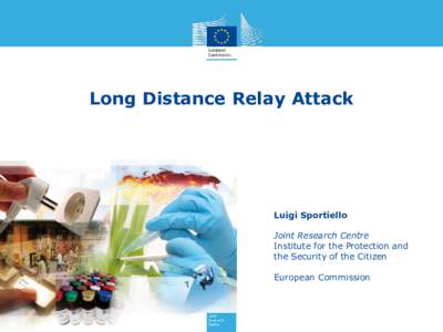 Long Distance Relay Attack  Luigi Sportiello Joint Research Centre Institute for the Protection and the Security of the Citizen