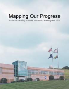 Mapping Our Progress NASA IV&V Facility Activities, Processes, and Programs 2003 TABLE OF CONTENTS 1 Letter from the Director 2 Overview