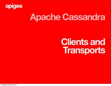 Apache Cassandra Clients and Transports Thursday, February 28, 13