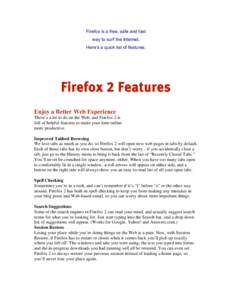 Firefox is a free, safe and fast way to surf the Internet. Here’s a quick list of features. Firefox 2 Features Enjoy a Better Web Experience