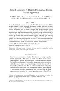 Armed Violence: A Health Problem, a Public Health Approach M A R I A VA L E N T I * , C H R I S T I N M . O R M H A U G , ROBERT E. MTONGA, and JOHN LORETZ ABSTRACT At the World Health Assembly in 1996, the World Health 