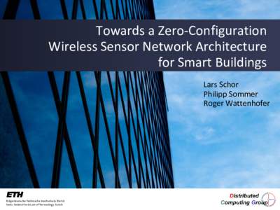 Towards a Zero-Configuration Wireless Sensor Network Architecture for Smart Buildings Lars Schor Philipp Sommer Roger Wattenhofer