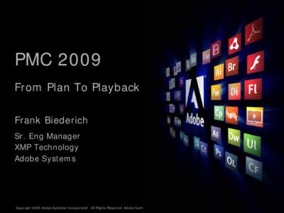 PMC 2009 From Plan To Playback Frank Biederich Sr. Eng Manager XMP Technology Adobe Systems