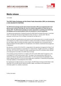 Media release[removed]The SWX Swiss Exchange and the Swiss Funds Association (SFA) are developing a new structure for fund data The SWX Swiss Exchange and the Swiss Funds Association (SFA) are reorganising their fund