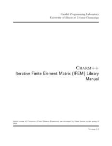 Parallel Programming Laboratory University of Illinois at Urbana-Champaign Charm++ Iterative Finite Element Matrix (IFEM) Library Manual