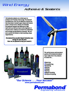 Wind Energy Adhesive & Sealants Permabond products are relied upon to produce eco-friendly wind energy. Permabond manufactures a full line of adhesive chemistries that have been trusted in gear boxes and motors