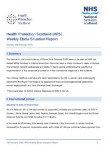 Health Protection Scotland (HPS) Weekly Ebola Situation Report Monday 16th February[removed]Summary The decline in total case incidence of Ebola Virus Disease (EVD) seen at the start of 2015 has