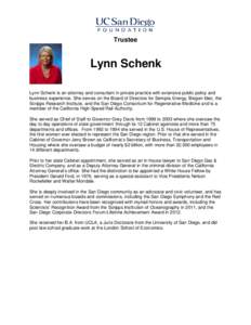 Trustee  Lynn Schenk Lynn Schenk is an attorney and consultant in private practice with extensive public policy and business experience. She serves on the Board of Directors for Sempra Energy, Biogen Idec, the Scripps Re
