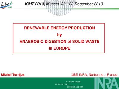 ICHT 2013, Muscat, [removed]December[removed]RENEWABLE ENERGY PRODUCTION by ANAEROBIC DIGESTION of SOLID WASTE In EUROPE
