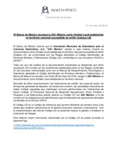 Comunicado de prensa  31 de mayo de 2018 El Banco de México reconoce a GS1 México como Unidad Local establecida en territorio nacional susceptible de emitir Códigos LEI