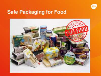 Safe Packaging for Food  Importance of Food Safety Avoid Physical / Chemical /Microbiological Hazards