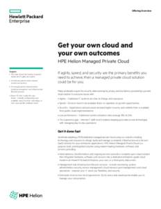 Offering Overview  Get your own cloud and your own outcomes HPE Helion Managed Private Cloud Insights