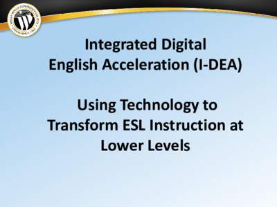Integrated Digital English Acceleration (I-DEA) Using Technology to Transform ESL Instruction at Lower Levels