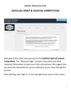 ENTRY PROCESS FOR: DISTILLED: SPIRIT & COCKTAIL COMPETITION Welcome to the online entry process for the Distilled: Spirit & Cocktail Competition. This “Welcome Page” contains instructions and other important informat