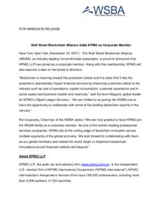 FOR IMMEDIATE RELEASE  Wall Street Blockchain Alliance Adds KPMG as Corporate Member New York, New York (November 15, The Wall Street Blockchain Alliance (WSBA), an industry leading non-profit trade association, 