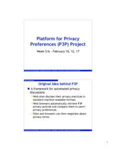 Platform for Privacy Preferences (P3P) Project WeekFebruary 10, 12, 17 Privacy Policy, Law and Technology • Carnegie Mellon University • Spring 2004 • Lorrie Cranor • http://lorrie.cranor.org/courses/sp04/
