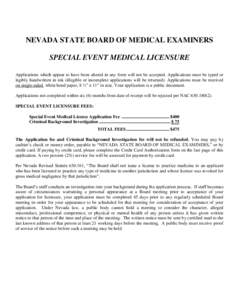 NEVADA STATE BOARD OF MEDICAL EXAMINERS SPECIAL EVENT MEDICAL LICENSURE Applications which appear to have been altered in any form will not be accepted. Applications must be typed or legibly handwritten in ink (illegible