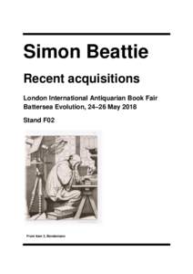 Simon Beattie Recent acquisitions London International Antiquarian Book Fair Battersea Evolution, 24–26 May 2018 Stand F02