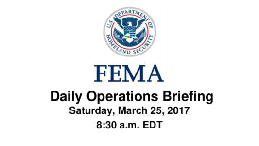 •Daily Operations Briefing Saturday, March 25, 2017 8:30 a.m. EDT Significant Activity – MarSignificant Events: None