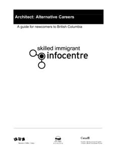 Architect: Alternative Careers A guide for newcomers to British Columbia Architect: Alternative Careers A guide for newcomers to British Columbia Contents