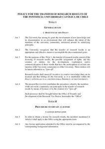 POLICY FOR THE TRANSFER OF RESEARCH RESULTS OF THE PONTIFICIA UNIVERSIDAD CATÓLICA DE CHILE TITLE 1 GENERAL RULES 1. OBJECTIVE OF THIS POLICY Art. 1