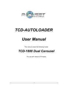 TCD-AUTOLOADER User Manual This manual covers the following model: TCD-1800 Dual Carousel For use with Version 5 Firmware