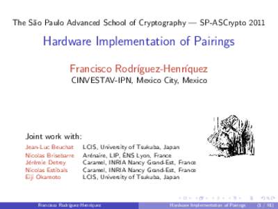 The S˜ao Paulo Advanced School of Cryptography — SP-ASCryptoHardware Implementation of Pairings Francisco Rodr´ıguez-Henr´ıquez CINVESTAV-IPN, Mexico City, Mexico