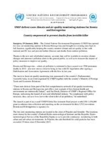 UNEP delivers new climate and air quality monitoring stations for Bosnia and Herzegovina Country empowered to prevent deaths from invisible killer Sarajevo, 19 January 2016 – The United Nations Environment Programme (U