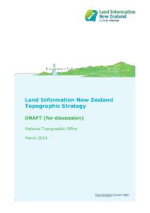 Land Information New Zealand Topographic Strategy DRAFT (for discussion) National Topographic Office March 2014