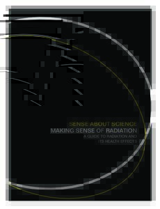 SENSE ABOUT SCIENCE MAKING SENSE OF RADIATION A GUIDE TO RADIATION AND ITS HEALTH EFFECTS  77384_cov 1