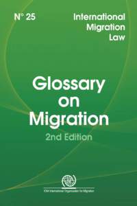 Richard Perruchoud and Jillyanne Redpath-Cross, eds.  Glossary on Migration FOREWORD TO THE SECOND EDITION The inaugural edition of the IOM Glossary on Migration has been widely disseminated