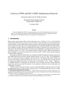 A Survey of WPA and 802.11i RSN Authentication Protocols Kwang-Hyun Baek, Sean W. Smith, David Kotz Dartmouth College Computer Science∗ Technial Report TR2004-524 November 2004