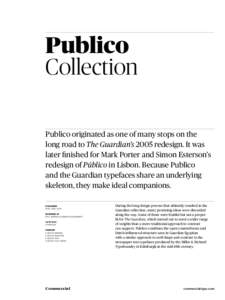 Publico Collection Publico originated as one of many stops on the long road to The Guardian’s 2005 redesign. It was later finished for Mark Porter and Simon Esterson’s redesign of Público in Lisbon. Because Publico
