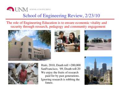 School of Engineering Review, The role of Engineering Education is to ensure economic vitality and security through research, pedagogy and community engagement Haiti, 2010, Death toll >200,000 SanFrancisco, ‘89