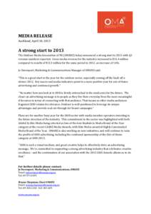 MEDIA RELEASE Auckland, April 18, 2013 A strong start to 2013 The Outdoor Media Association of NZ (OMANZ) today announced a strong start to 2013 with Q1 revenue numbers reported. Gross media revenue for the industry incr