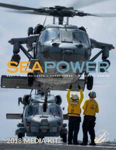 2018 MEDIA KIT  SEAPOWER is the only news magazine that covers the U.S. sea services in a way that shows their importance to the nation and to each other. As the official publication of the Navy League of the United Sta
