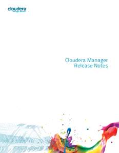 Cloudera Manager Release Notes Important Notice (cCloudera, Inc. All rights reserved. Cloudera, the Cloudera logo, Cloudera Impala, and any other product or service names or