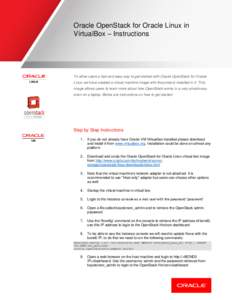 Oracle OpenStack for Oracle Linux in VirtualBox – Instructions To allow users a fast and easy way to get started with Oracle OpenStack for Oracle Linux we have created a virtual machine image with the product installed
