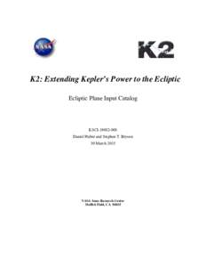K2: Extending Kepler’s Power to the Ecliptic Ecliptic Plane Input Catalog KSCIDaniel Huber and Stephen T. Bryson 30 March 2015