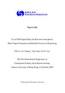Reprint 606  Use of GPS Signal Delay for Real-time Atmospheric Water Vapour Estimation and Rainfall Nowcast in Hong Kong  P.W. Li, X.Y. Wang*, Y.Q. Chen* & S.T. Lai