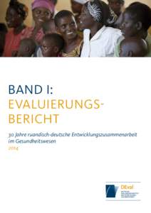 1  BAND I: EVALUIERUNGS­ BERICHT 30 Jahre ruandisch-deutsche Entwicklungszusammenarbeit