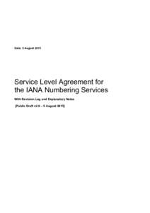 Date: 5 AugustService Level Agreement for the IANA Numbering Services With Revision Log and Explanatory Notes [Public Draft v2.0 – 5 August 2015]