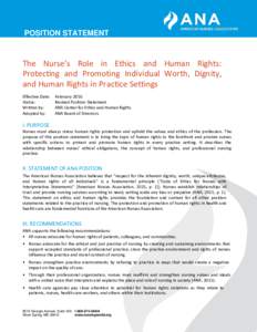 POSITION STATEMENT  The Nurse’s Role in Ethics and Human Rights: Protecting and Promoting Individual Worth, Dignity, and Human Rights in Practice Settings Effective Date: