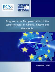 Progress in the Europeanization of the security sector in Albania, Kosovo and Macedonia November, 2013