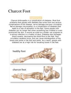 Charcot Foot Definition Charcot Arthropathy is a complication of diabetes. Most foot problems that people with diabetes face arise from two serious complications of the disease: nerve damage and poor circulation.