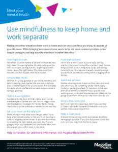 Mind your mental health Use mindfulness to keep home and work separate Making smoother transitions from work to home and vice versa can help you enjoy all aspects of