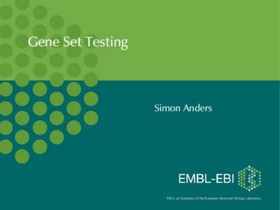 Gene Set Testing  Simon Anders EBI is an Outstation of the European Molecular Biology Laboratory.