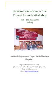 Recommendations of the Project Launch Workshop 16th - 17th March 2006 Shillong  Livelihoods Improvement Project for the Himalayas