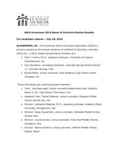 ASCA Announces 2016 Board of Directors Election Results For immediate release – July 18, 2016 ALEXANDRIA, VA – The American School Counselor Association (ASCA) is proud to announce the newest members of its Board of 